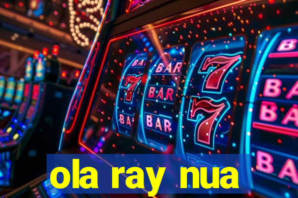 ola ray nua